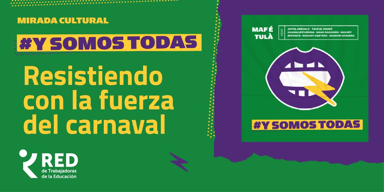 MIRADA CULTURAL - Y somos todas. Resistiendo con la fuerza del carnaval